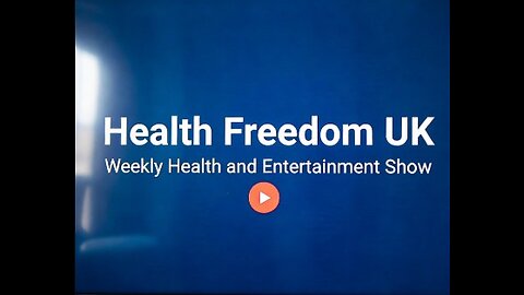Health Freedom UK's Weekly Health & Entertainment Show