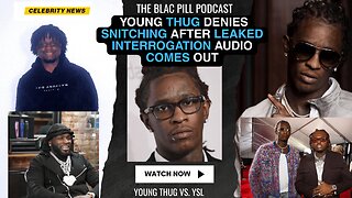 Young Thug DENIES SNITCHING after LEAKED Interrogation audio comes out