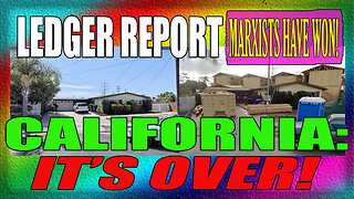 CALIFORNIA: THE MARXISTS HAVE WON! IT’S OVER…PAST THE POINT OF NO RETURN – LEDGER REPORT 5-13-25 (audio issues - apology)