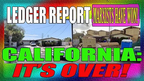 CALIFORNIA: THE MARXISTS HAVE WON! IT’S OVER…PAST THE POINT OF NO RETURN – LEDGER REPORT 5-13-25 (audio issues - apology)