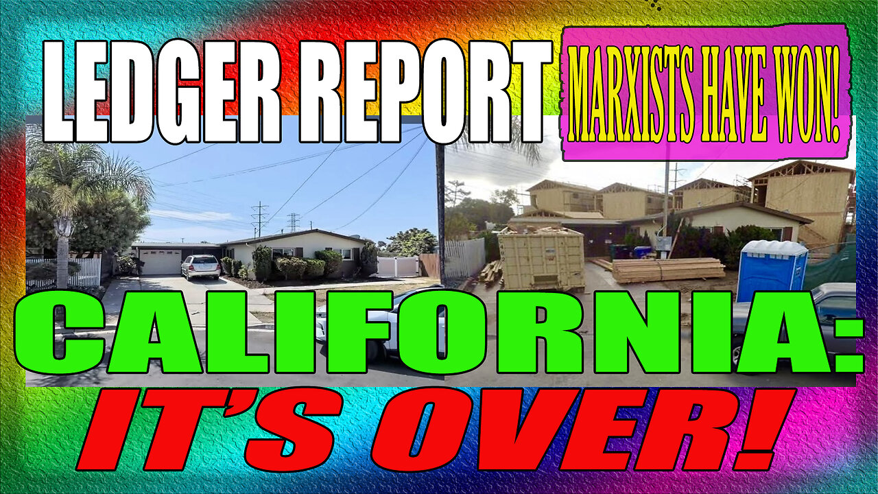 CALIFORNIA: THE MARXISTS HAVE WON! IT’S OVER…PAST THE POINT OF NO RETURN – LEDGER REPORT 5-13-25 (audio issues - apology)