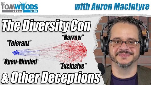 The Diversity Con, and Other Deceptions, with Auron MacIntyre | Tom Woods Show #2688