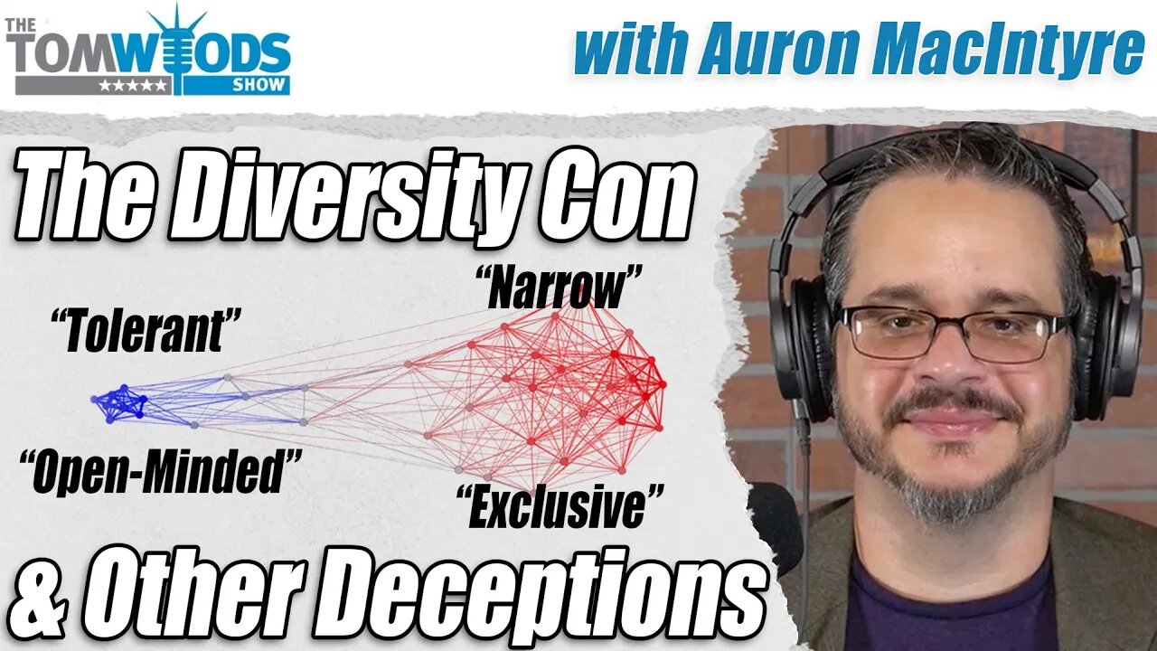 The Diversity Con, and Other Deceptions, with Auron MacIntyre | Tom Woods Show #2688