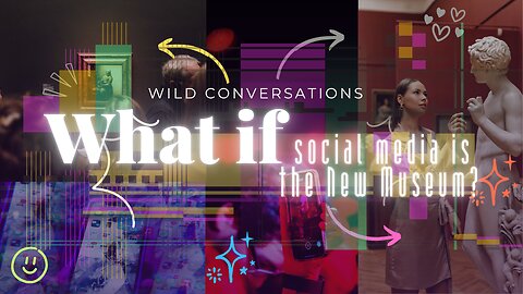 Wild Conversations: What If Social Media Is the New Museum?