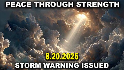 And We Know 8.20.25: "PEACE Through STRENGTH, Storm Warning Issued, Stolen Election COMMS, CHILDREN"