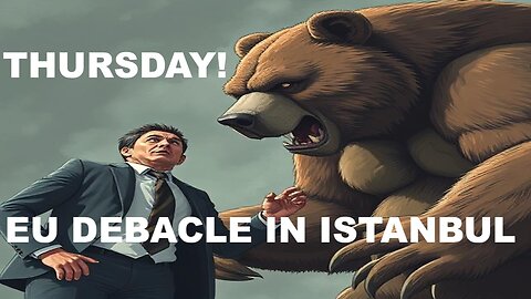 EU DEBACLE COMES TO ISTANBUL - THURSDAY!