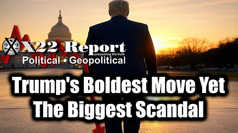 New X22 Report May 28 - Trump's Boldest Move Yet, The Biggest Scandal, Treason, Year Of The Boomerang