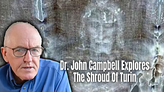 Dr. John Campbell Explores The Shroud Of Turin
