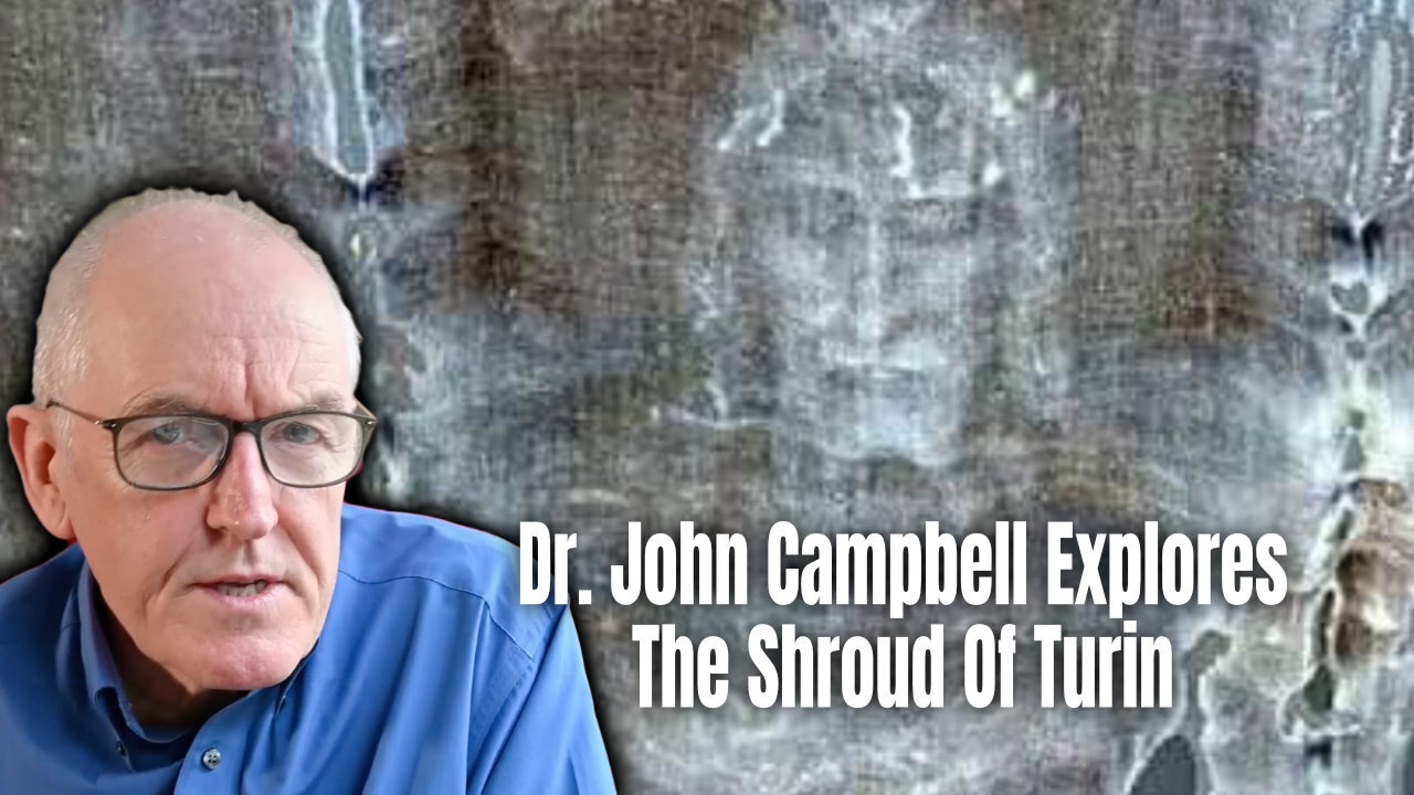 Dr. John Campbell Explores The Shroud Of Turin
