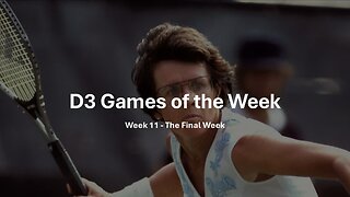 D3 Games of the Week - The Final Week