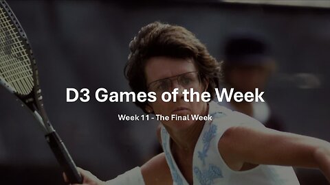 D3 Games of the Week - The Final Week