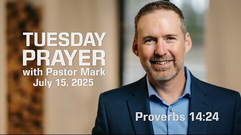 Tuesday Prayer with Pastor Mark (7/15/2025)