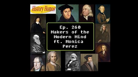 Ep. 260 - Makers of the Modern Mind ft. Monica Perez