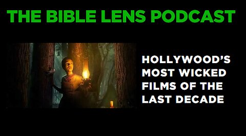 The Bible Lens Podcast #103: The Most Evil Films I Have Reviewed The Last 10 Years