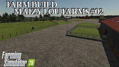 Farm Build | Maizy Lou Farms | #02 | Farming Simulator 25
