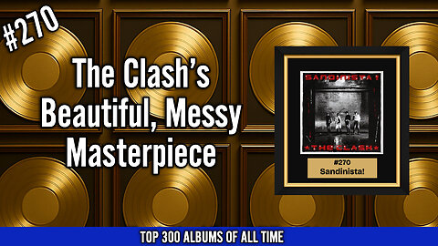 #270 – Sandinista! by The Clash (1980)