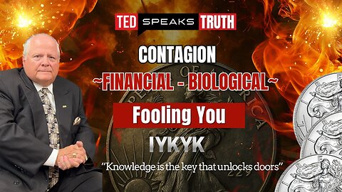 CONTAGION ~FINANCIAL – BIOLOGICAL~ Fooling You ~I Y K Y K~ “Knowledge is the key..."