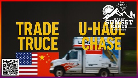 Trade Truce and a U-Haul Chase -- Tonight on Sunset Rants