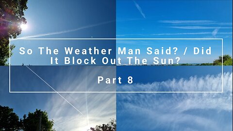 So The Weather Man Said? / Did It Block Out The Sun? - Part 8