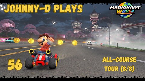 Johnny-D Plays: Mario Kart World (56) | All Course Tour (8/8)