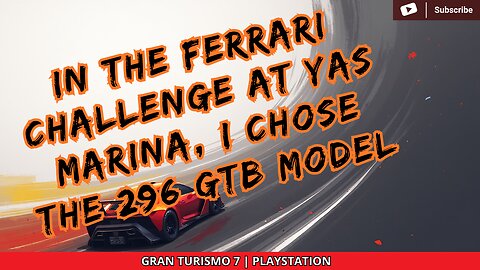 IN THE FERRARI CHALLENGE AT YAS MARINA, I CHOSE THE 296 GTB MODEL | GRAN TURISMO 7