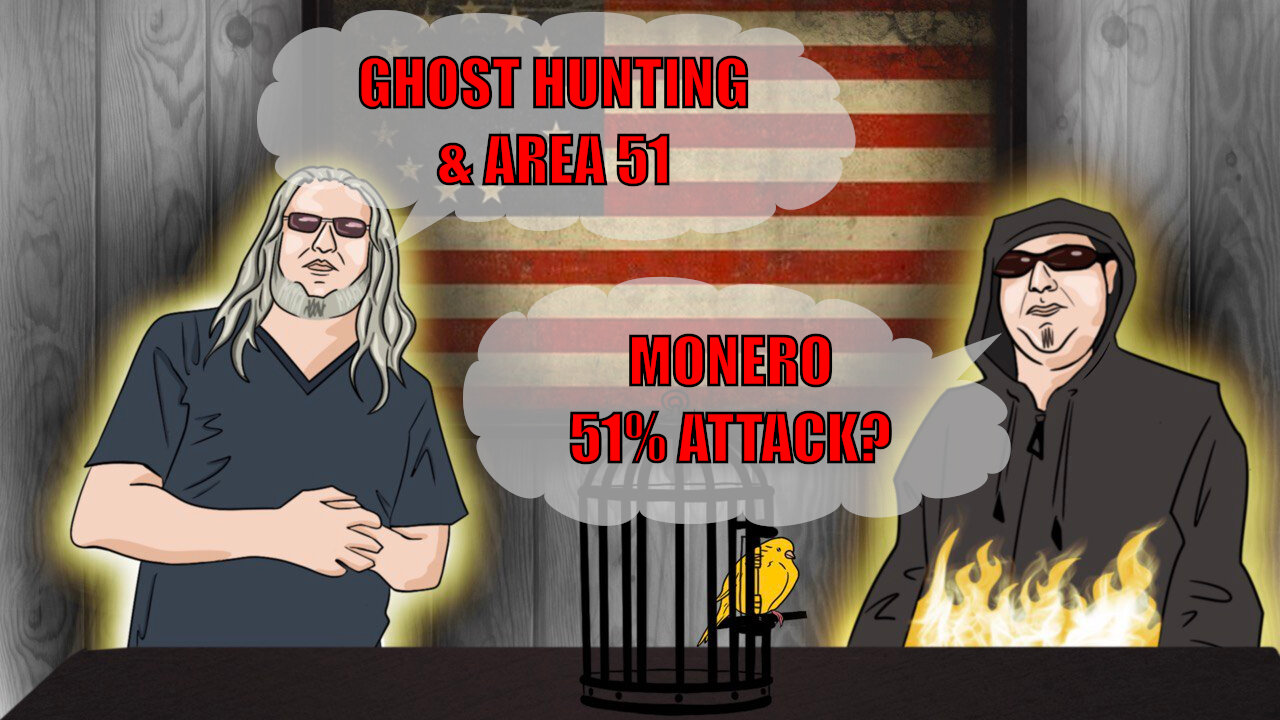 The Canary in the Cage Episode 72 - Ghost Hunting & Area 51, Monero 51% Attack?