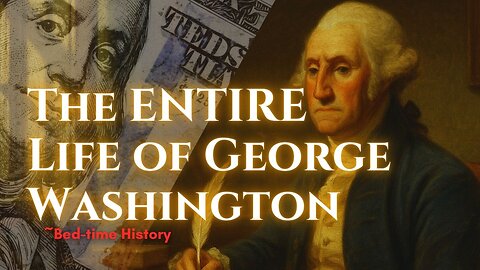 Relaxing Story: The ENTIRE Life of George Washington To Drift Off To