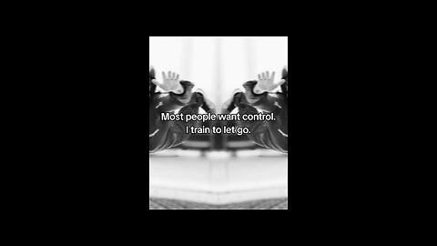 Most people want control. I train to let go.