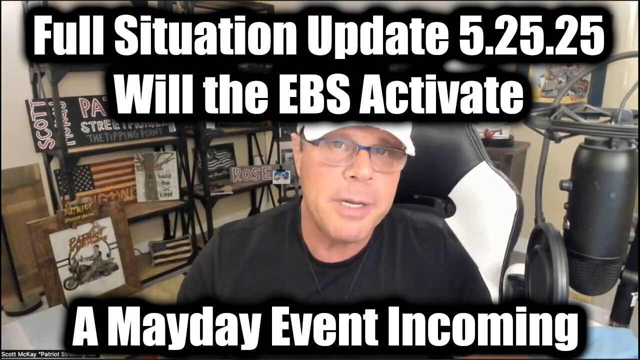 Scott McKay Full Situation Update 5.25.25 - Will the EBS Activate? A Mayday Event Incoming