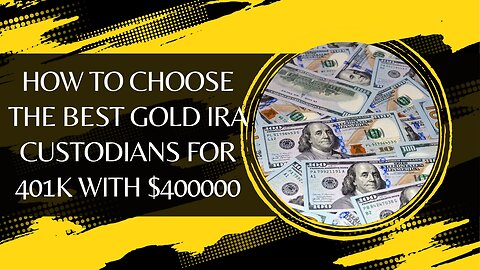 How To Choose The Best Gold IRA Custodians For 401k With $400000 Investment
