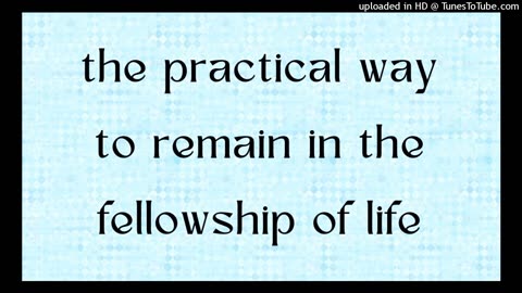 the practical way to remain in the fellowship of life