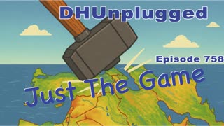 DHUnplugged #758 – Just The Game
