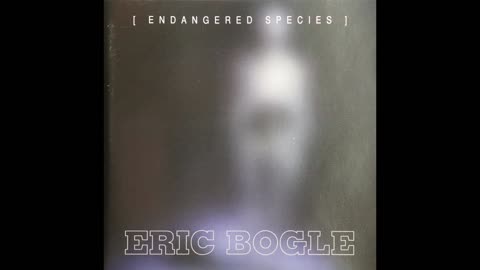 Eric Bogle - Endangered Species [Complete CD]