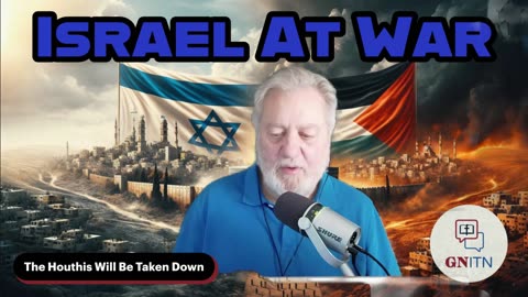 GNITN Special Edition Israel At War Day 575: How The War Ends Pt 3 The Houthis