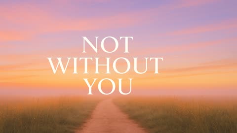 Not Without You