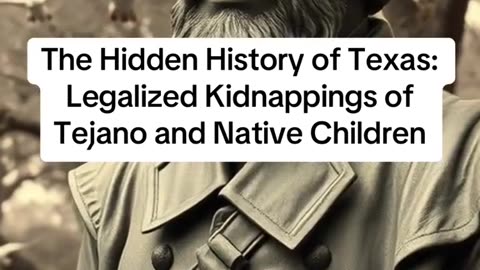 THE HIDDEN HISTORY OF TEXAS: LEGALIZED KIDNAPPING OF TEJANO AND NATIVE CHILDREN.