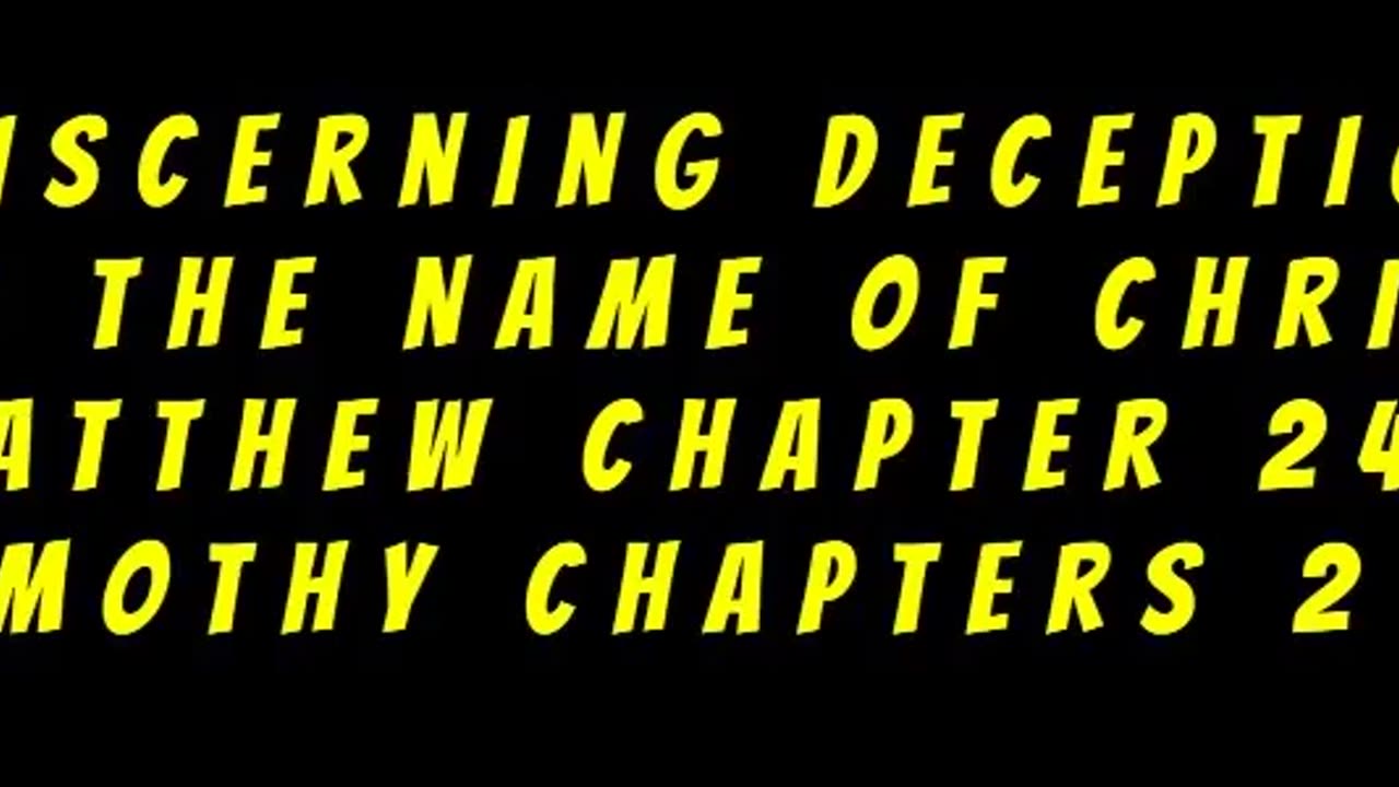 Discerning Deception in the Name of Christ - Matthew Chapter 24:2 Timothy Chapters 2-3