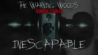 INESCAPABLE | A Ghost Story | The Warning Woods Horror Fiction Scary Stories
