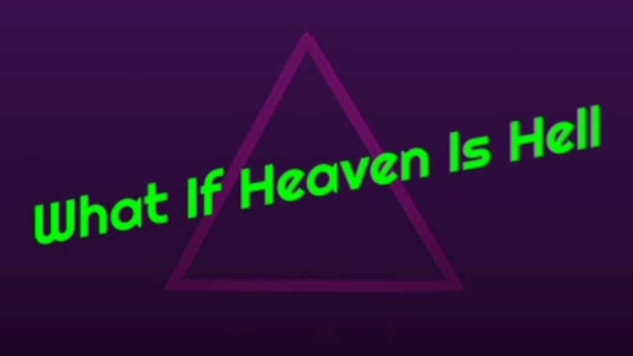 What If Heaven Is Hell