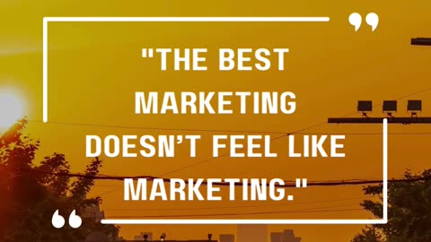 The best marketing doesn’t feel like marketing