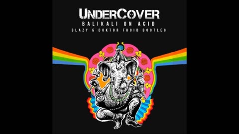 Undercover - Balikali On Acid (Blazy & Doktor Froid Bootleg)