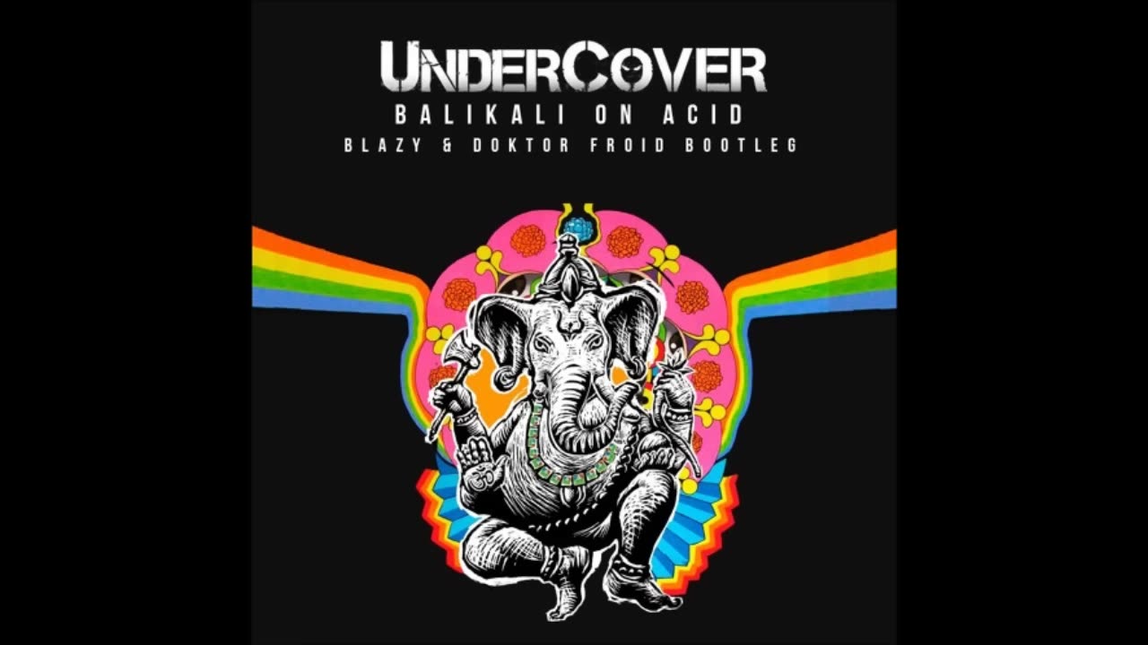 Undercover - Balikali On Acid (Blazy & Doktor Froid Bootleg)