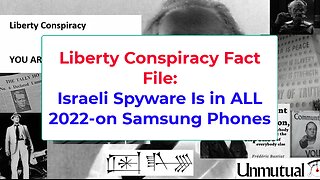 Liberty Conspiracy Fact File: Israeli Spyware on All Samsung Phones Post-2022