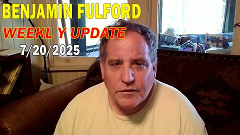 Benjamin Fulford Update Today July 20, 2025 - Benjamin Fulford Full Report