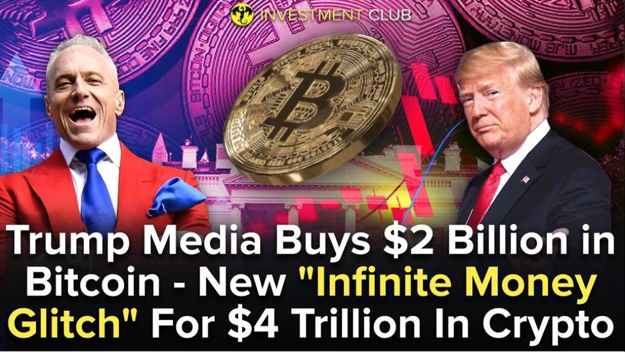Trump Media Buys $2 Billion In Bitcoin - New "Infinite Money Glitch" For $4 Trillion In Crypto