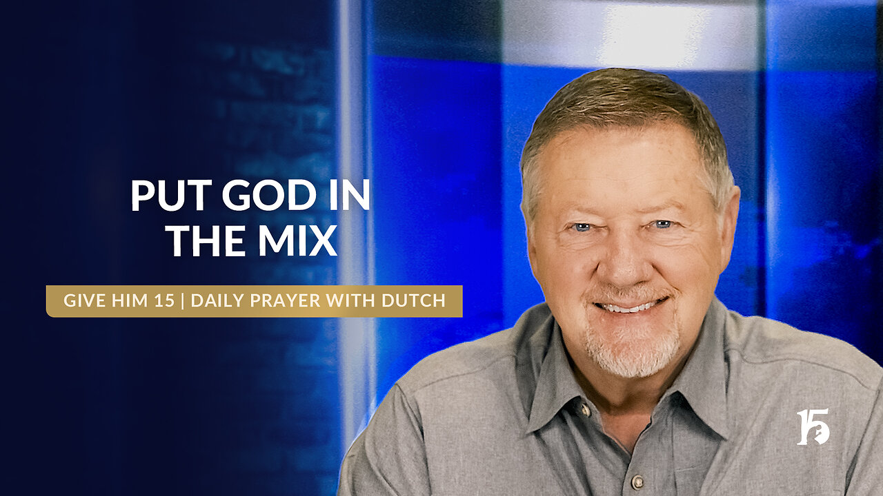 Put God In The Mix | Give Him 15: Daily Prayer with Dutch | March 25, 2025