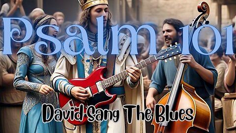 Walkin’ Blameless – A Psalm 101 Blues Song