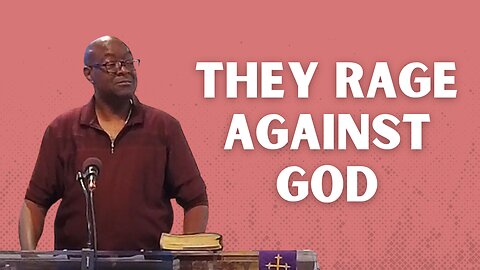 They Rage Against God! | Integrity C.F. Church