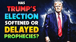 Has Trump’s Election Softened or delayed Prophecies? 12/09/2025