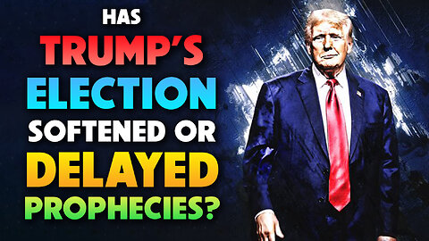 Has Trump’s Election Softened or delayed Prophecies? 12/09/2025